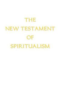 Cover image for The New Testament of Spiritualism