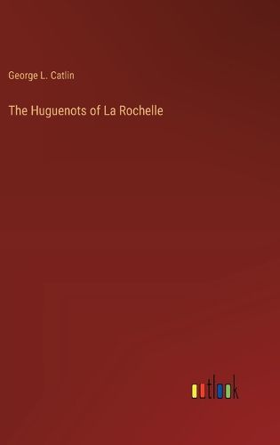 The Huguenots of La Rochelle