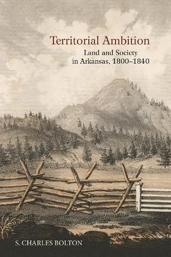 Cover image for Territorial Ambition: Land and Society in Arkansas, 1800-1840