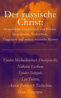 Cover image for Der russische Christ: Ausgew hlte Geschichten von Tolstoi, Dostojewski, Tschechow, Turgenjew und andere russische Meister)