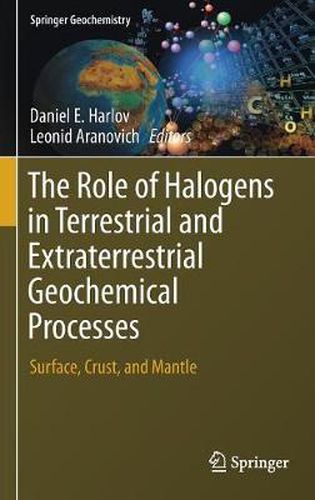 The Role of Halogens in Terrestrial and Extraterrestrial Geochemical Processes: Surface, Crust, and Mantle