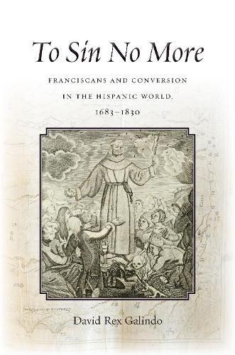 Cover image for To Sin No More: Franciscans and Conversion in the Hispanic World, 1683-1830