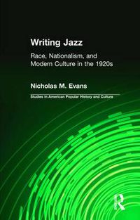 Cover image for Writing Jazz: Race, Nationalism, and Modern Culture in the 1920s