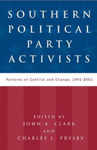 Cover image for Southern Political Party Activists: Patterns of Conflict and Change, 1991-2001