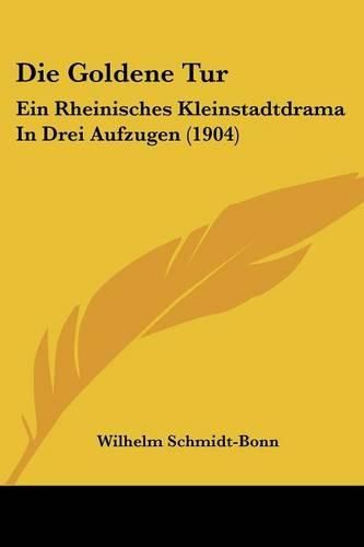 Die Goldene Tur: Ein Rheinisches Kleinstadtdrama in Drei Aufzugen (1904)