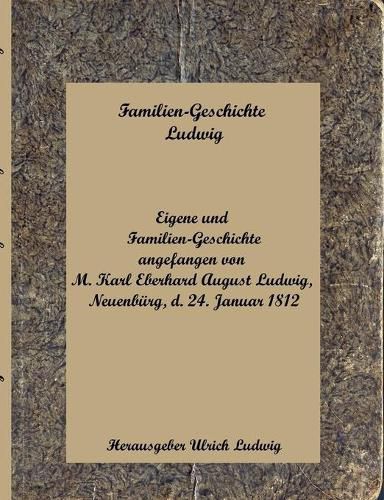 Familien-Geschichte Ludwig: angefangen von Karl E. A. Ludwig 1812