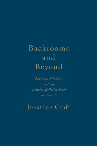 Cover image for Backrooms and Beyond: Partisan Advisers and the Politics of Policy Work in Canada