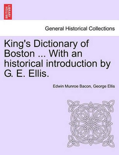 Cover image for King's Dictionary of Boston ... With an historical introduction by G. E. Ellis.