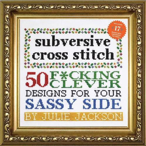 Subversive Cross Stitch: 50 Designs for Your Sassy Side