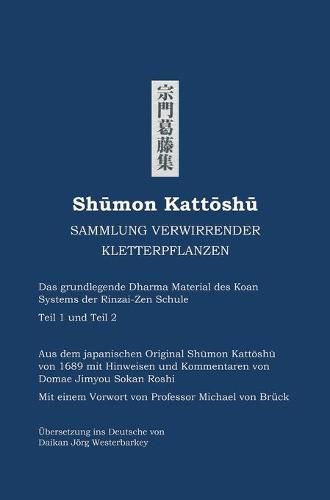 Cover image for Shumon Kattoshu SAMMLUNG VERWIRRENDER KLETTERPFLANZEN: Das grundlegende Dharma Material des Koan Systems der Rinzai-Zen Schule Teil 1 und Teil 2
