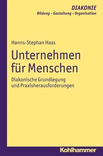 Cover image for Unternehmen Fur Menschen: Diakonische Grundlegung Und Praxisherausforderungen