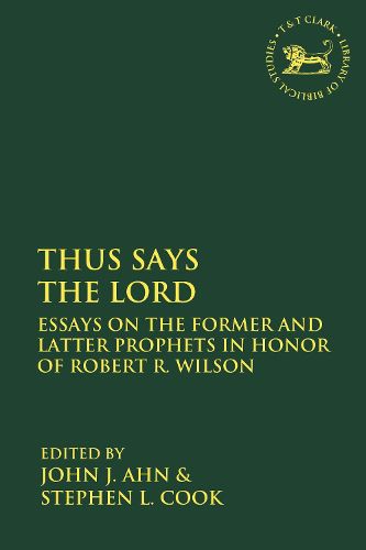 Cover image for Thus Says the LORD: Essays on the Former and Latter Prophets in Honor of Robert R. Wilson