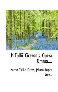 Cover image for M.Tullii Ciceronis Opera Omnia....