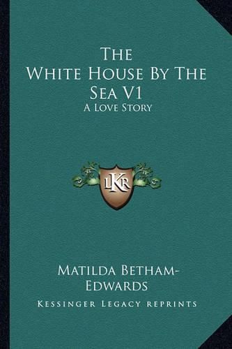 The White House by the Sea V1: A Love Story