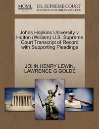 Cover image for Johns Hopkins University V. Hutton (William) U.S. Supreme Court Transcript of Record with Supporting Pleadings