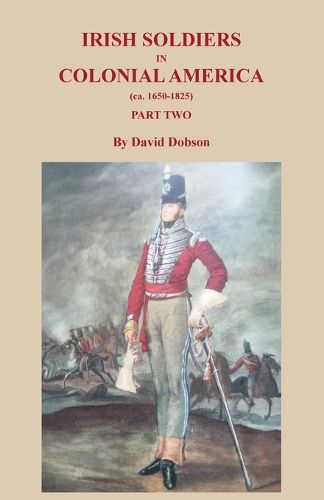 Cover image for Irish Soldiers in Colonial America (ca. 1650-1825), Part Two