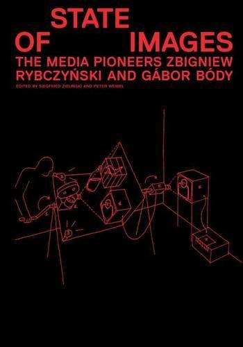 Cover image for State of Images: The Media Pioneers Zbigniew Rybczyanski and Gaabor Baody : a Publication of the Akademie Der Keunste, Berlin, the ZKM Zentrum Feur Kunst Und Medientechnologie Karlsruhe and the Polnisches Institut Berlin