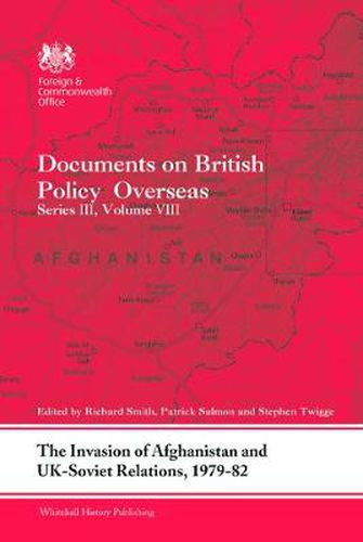 Cover image for The Invasion of Afghanistan and UK-Soviet Relations, 1979-1982: Documents on British Policy Overseas, Series III, Volume VIII