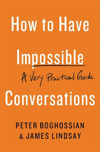 Cover image for How to Have Impossible Conversations: A Very Practical Guide