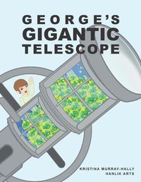 Cover image for George's Gigantic Telescope: A book about a boy and his great space adventure