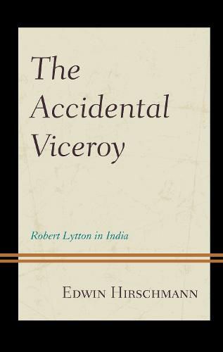 The Accidental Viceroy: Robert Lytton in India