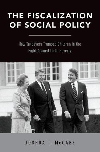 Cover image for The Fiscalization of Social Policy: How Taxpayers Trumped Children in the Fight Against Child Poverty