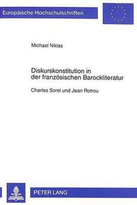 Cover image for Diskurskonstitution in Der Franzoesischen Barockliteratur: Charles Sorel Und Jean Rotrou