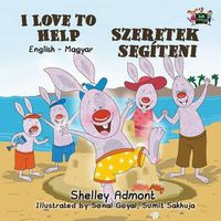 Cover image for I Love to Help: English Hungarian Bilingual Edition