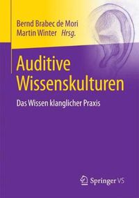 Cover image for Auditive Wissenskulturen: Das Wissen klanglicher Praxis