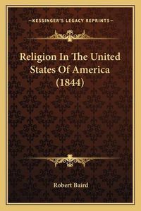 Cover image for Religion in the United States of America (1844)