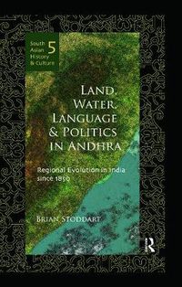 Cover image for Land, Water, Language and Politics in Andhra: Regional Evolution in India Since 1850