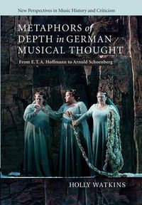 Cover image for Metaphors of Depth in German Musical Thought: From E. T. A. Hoffmann to Arnold Schoenberg