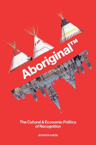 Cover image for Aboriginal (TM): The Cultural and Economic Politics of Recognition