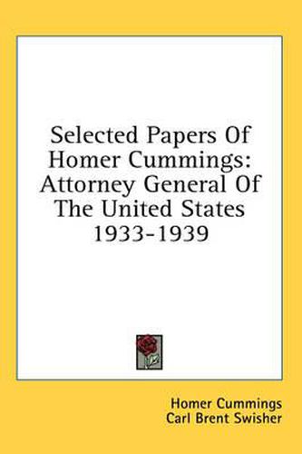 Cover image for Selected Papers of Homer Cummings: Attorney General of the United States 1933-1939