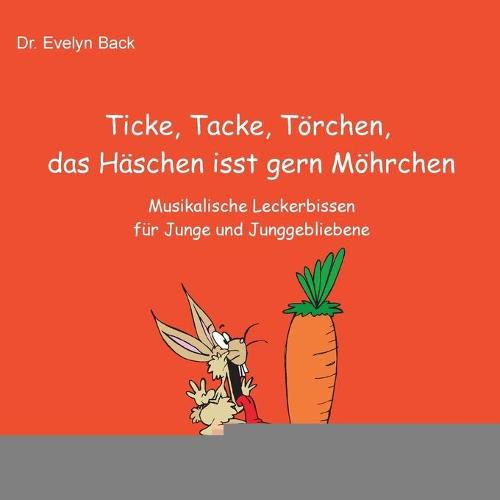 Cover image for Ticke, Tacke, Toerchen, das Haschen isst gern Moehrchen: Musikalische Leckerbissen fur Junge und Junggebliebene