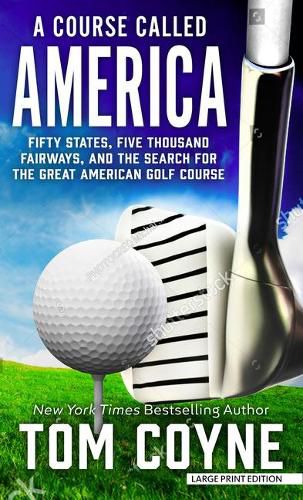 A Course Called America: Fifty States, Five Thousand Fairways, and the Search for the Great American Golf Course