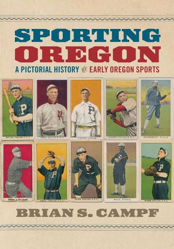 Cover image for Sporting Oregon: A Pictorial History of Early Oregon Sports