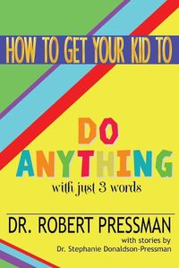 Cover image for How To Get Your Kid To Do Anything With Just 3 Words