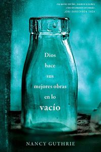 Cover image for Dios hace sus mejores obras en lo vacio