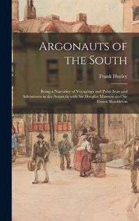 Cover image for Argonauts of the South: Being a Narrative of Voyagings and Polar Seas and Adventures in the Antarctic With Sir Douglas Mawson and Sir Ernest Shackleton