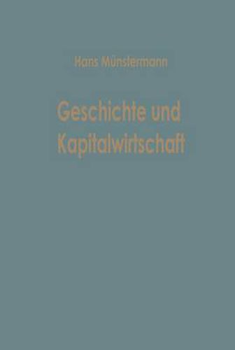 Cover image for Geschichte Und Kapitalwirtschaft: Beitrage Zur Allgemeinen Betriebswirtschaftslehre