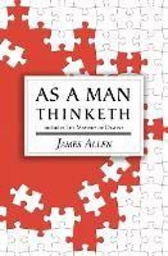 Cover image for As a Man Thinketh - the Original 1902 Classic (includes the Mastery of Destiny) (Reader's Library Classics)