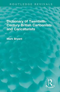 Cover image for Dictionary of Twentieth-Century British Cartoonists and Caricaturists