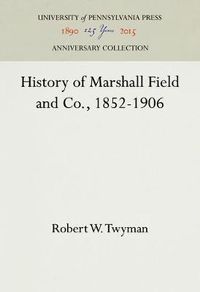 Cover image for History of Marshall Field and Co., 1852-1906