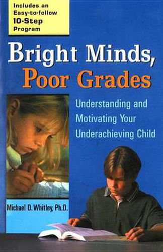 Cover image for Bright Minds, Poor Grades: Understanding and Motivating Your Underachieving Child