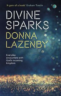 Cover image for Divine Sparks: Everyday Encounters With God's Incoming Kingdom