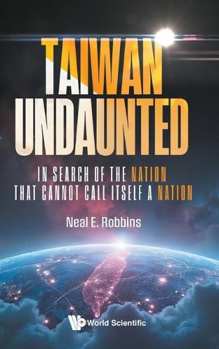 Cover image for Taiwan Undaunted: In Search Of The Nation That Cannot Call Itself A Nation