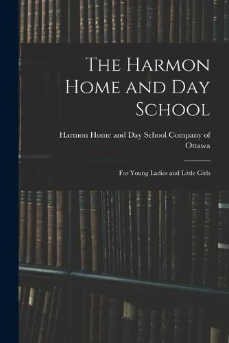 Cover image for The Harmon Home and Day School [microform]: for Young Ladies and Little Girls