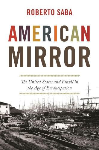 Cover image for American Mirror: The United States and Brazil in the Age of Emancipation