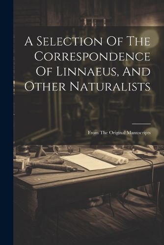 Cover image for A Selection Of The Correspondence Of Linnaeus, And Other Naturalists